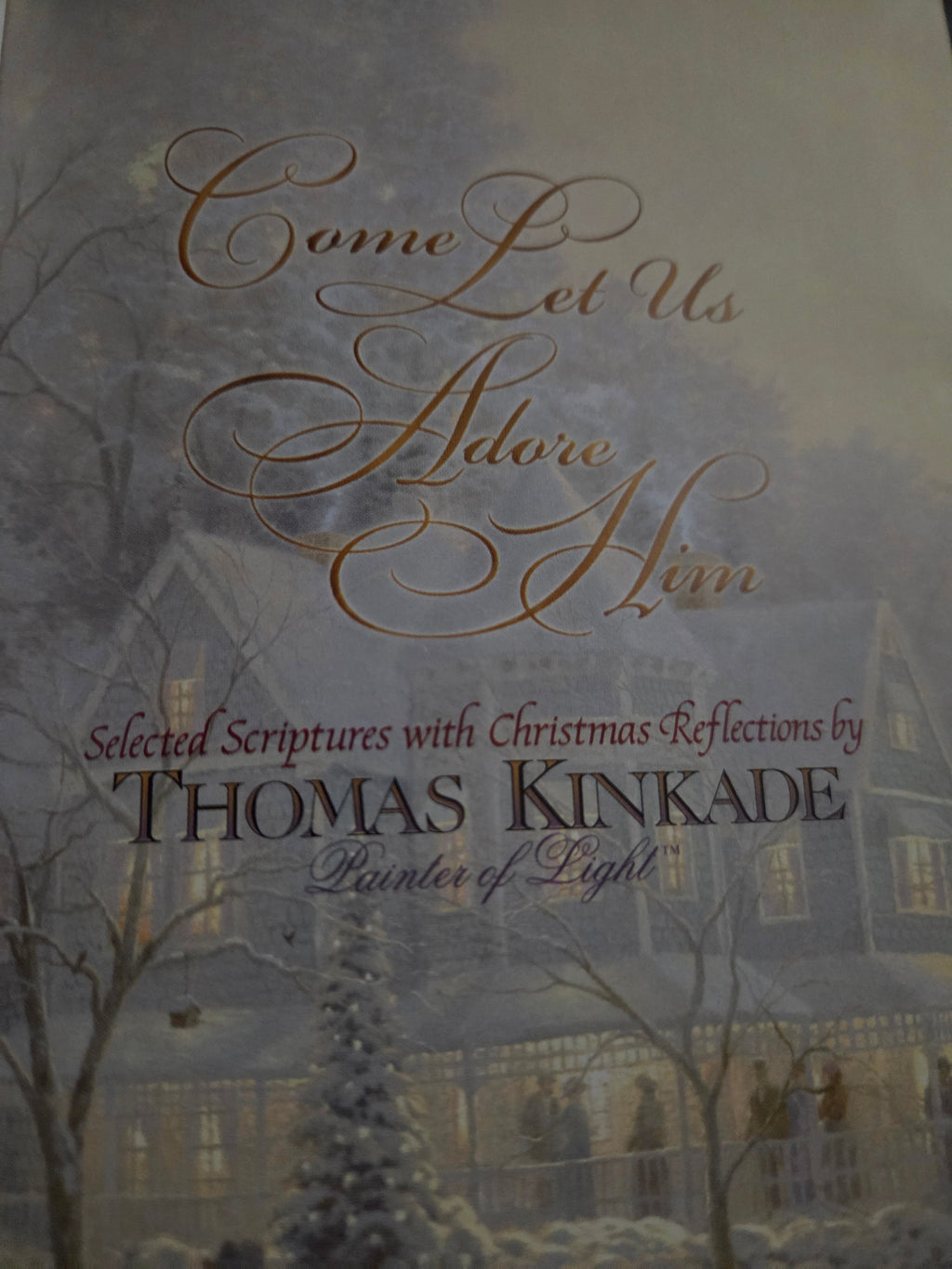 Come Let Us Adore Him: Scripture Selections, Fireside Stories and Scenes to Share at Christmas by Thomas Kinkade