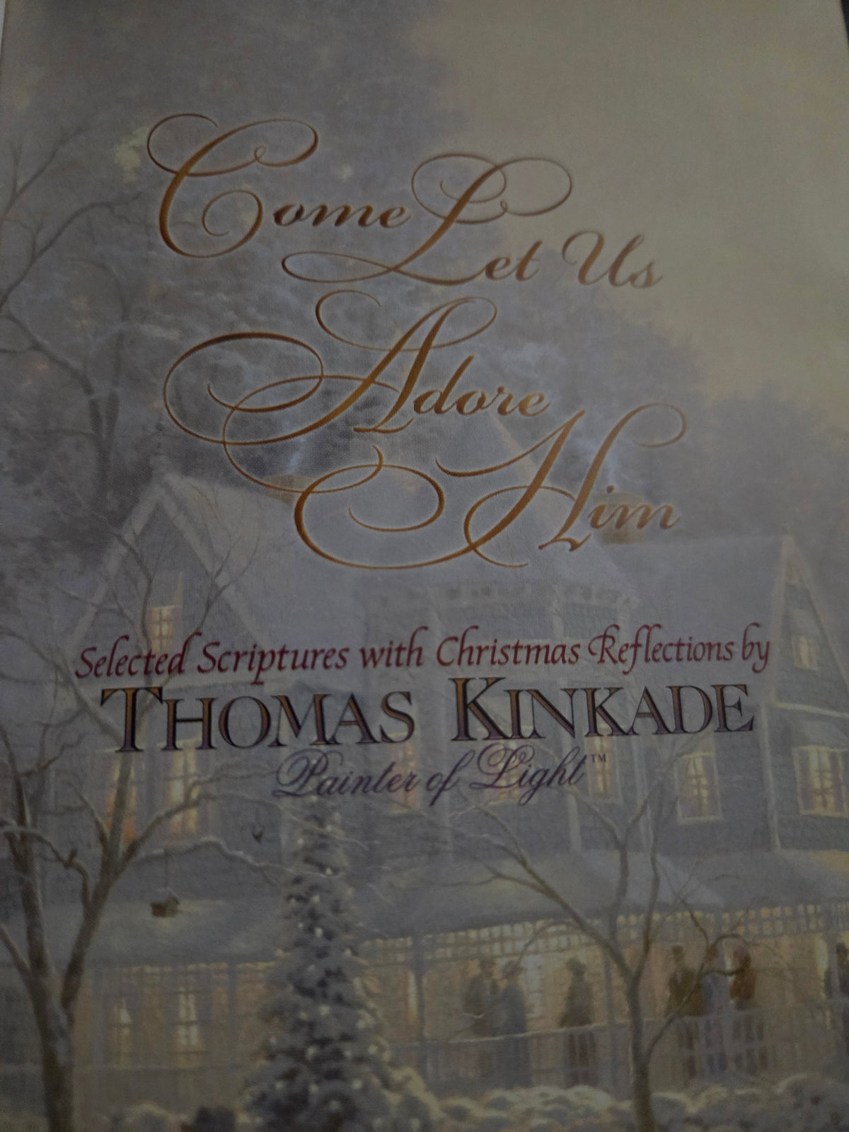 Come Let Us Adore Him: Scripture Selections, Fireside Stories and Scenes to Share at Christmas by Thomas Kinkade